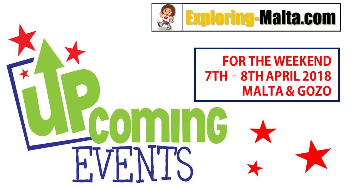 Upcoming Events for this weekend in Malta, 7th to 8th April 2018